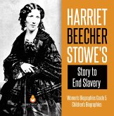 Harriet Beecher Stowe's Story to End Slavery   Women's Biographies Grade 5   Children's Biographies (eBook, ePUB)