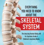 Everything You Need to Know About the Skeletal System   The Amazing Human Body and Its Systems Grade 4   Children's Anatomy Books (eBook, ePUB)