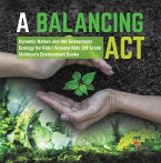 A Balancing Act   Dynamic Nature and Her Ecosystems   Ecology for Kids   Science Kids 3rd Grade   Children's Environment Books (eBook, ePUB)