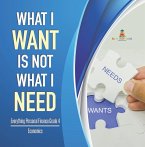 What I Want is Not What I Need   Everything Personal Finance Grade 4   Economics (eBook, ePUB)
