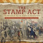 The Stamp Act : The Prologue to the American Revolution   Revolution Books for Kids Grade 4   Children's Military Books (eBook, ePUB)