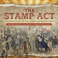 The Stamp Act : The Prologue to the American Revolution   Revolution Books for Kids Grade 4   Children's Military Books (eBook, ePUB) - Baby