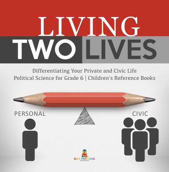 Living Two Lives : Differentiating Your Private and Civic Life   Political Science for Grade 6   Children's Reference Books (eBook, ePUB) Living Two Lives : Differentiating Your Private and Civic Life   Political Science for Grade 6   Children's Reference Books (eBook, ePUB)