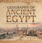 Geography of Ancient Egypt   Ancient Civilizations Grade 4   Children's Ancient History (eBook, ePUB)