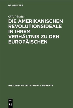 Die amerikanischen Revolutionsideale in ihrem Verhältnis zu den europäischen (eBook, PDF) - Vossler, Otto