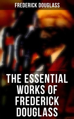 The Essential Works of Frederick Douglass (eBook, ePUB) - Douglass, Frederick