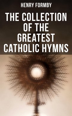 The Collection of the Greatest Catholic Hymns (eBook, ePUB) - Formby, Henry