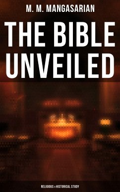 The Bible Unveiled (Religious & Historical Study) (eBook, ePUB) - Mangasarian, M. M.