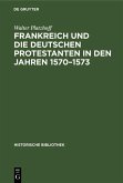 Frankreich und die deutschen Protestanten in den Jahren 1570-1573 (eBook, PDF)