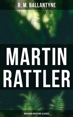 Martin Rattler (Musaicum Adventure Classics) (eBook, ePUB) - Ballantyne, R. M.