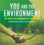You and The Environment : The How's of Environmental Protection   Ecology Books Grade 3   Children's Environment Books (eBook, ePUB)