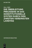 Die Überleitung Preußens in das konstitutionelle System durch den zweiten Vereinigten Landtag (eBook, PDF)
