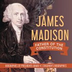 James Madison : Father of the Constitution   Biographies of Presidents Grade 4   Children's Biographies (eBook, ePUB)