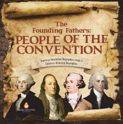 The Founding Fathers : People of the Convention   American Revolution Biographies Grade 4   Children's Historical Biographies (eBook, ePUB) - Lives, Dissected