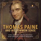 Thomas Paine and His Common Sense   Author and Thinker   American Revolution   Grade 4 Biography   Children's Biographies (eBook, ePUB)