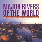 Major Rivers of the World   Earth Geography Grade 4   Children's Geography & Cultures Books (eBook, ePUB)