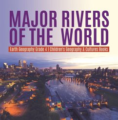 Major Rivers of the World   Earth Geography Grade 4   Children's Geography & Cultures Books (eBook, ePUB) - Baby