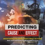 Predicting Cause and Effect : Understanding How Current Events Impact the Future   Media and the World Grade 4   Children's Reference Books (eBook, ePUB)