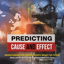 Predicting Cause and Effect : Understanding How Current Events Impact the Future   Media and the World Grade 4   Children's Reference Books (eBook, ePUB) - Baby