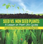 Seed vs. Non Seed Plants : A Lesson on Plant Life Cycles   Life Science   Biology 5th Grade   Children's Biology Books (eBook, ePUB)