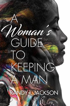 A Woman's Guide To Keeping A Man (eBook, ePUB) - Jackson, Randy I.