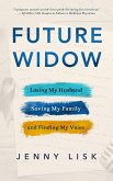 Future Widow: Losing My Husband, Saving My Family, and Finding My Voice (eBook, ePUB)