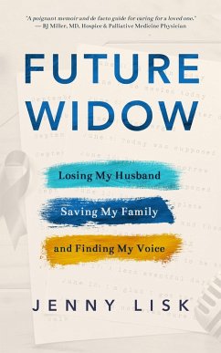 Future Widow: Losing My Husband, Saving My Family, and Finding My Voice (eBook, ePUB) - Lisk, Jenny