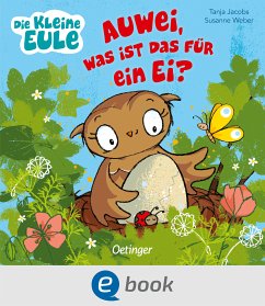 Die kleine Eule. Auwei, Was ist das für ein Ei? (fixed-layout eBook, ePUB) - Weber, Susanne