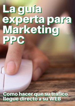 La Guia Expert para Marketing de PPC (eBook, ePUB) - Bracho, Yovany