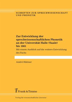 Zur Entwicklung der sprechwissenschaftlichen Phonetik an der Universität Halle (Saale) bis 1961 (eBook, PDF) - Hüttner, André