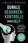 Dunkle Gedankenkontrolle durch NLP: Die geheimen Techniken der Psychologie. So schützen Sie sich vor Manipulation und programmieren Ihr Mindset auf maximalen Erfolg (eBook, ePUB)