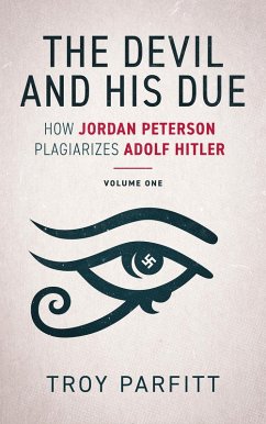 The Devil and His Due: How Jordan Peterson Plagiarizes Adolf Hitler, Volume One (eBook, ePUB) - Parfitt, Troy