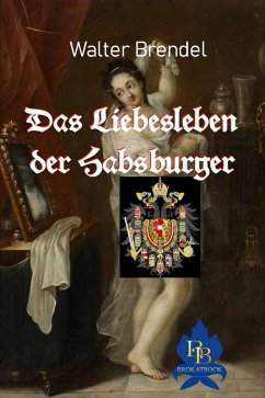 Das Liebesleben der Habsburger (eBook, ePUB) Cover Das Liebesleben der Habsburger (eBook, ePUB)