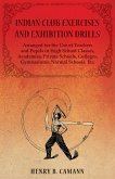 Indian Club Exercises and Exhibition Drills - Arranged for the Use of Teachers and Pupils in High School Classes, Academies, Private Schools, Colleges, Gymnasiums, Normal Schools, Etc. (eBook, ePUB)