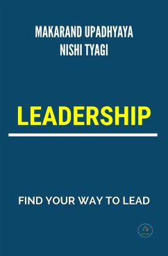 Leadership - Find Your Way To Lead (Motivational, #1) (eBook, ePUB) - Upadhyaya, Makarand; Tyagi, Nishi