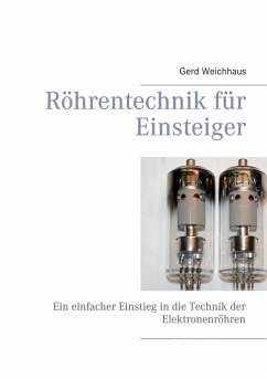 Röhrentechnik für Einsteiger (eBook, ePUB) - Weichhaus, Gerd