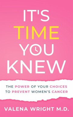 It's Time You Knew: The Power of Your Choices to Prevent Women's Cancer (eBook, ePUB) - Wright, Valena