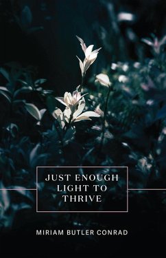 Just Enough Light to Thrive (eBook, ePUB) - Conrad, Miriam Butler