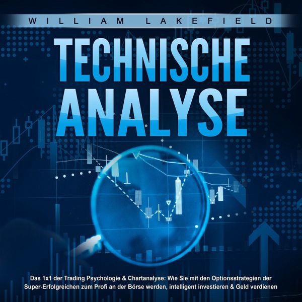 TECHNISCHE ANALYSE - Das 1x1 der Trading Psychologie & Chartanalyse (MP3-Download)  von William Lakefield - Hörbuch bei bücher.de runterladen