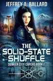 The Solid-State Shuffle (Sunken City Capers, #1) (eBook, ePUB)