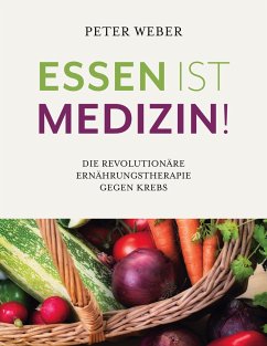 Essen ist Medizin! - Weber, Peter