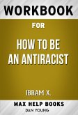 Workbook for How to be an Antiracist by Ibram X. Kendi (eBook, ePUB)