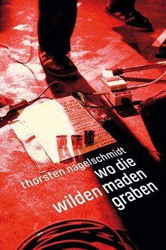 Wo die wilden Maden graben - Nagelschmidt, Thorsten