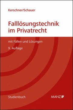 Falllösungstechnik im Privatrecht Mit Fällen und Lösungen - Kerschner, Ferdinand;Schauer, Martin