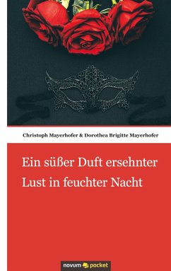 Ein süßer Duft ersehnter Lust in feuchter Nacht - Christoph Mayerhofer & Dorothea Brigitte Mayerhofer