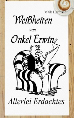 Weißheiten von Onkel Erwin (eBook, ePUB) - Harmsen, Maik