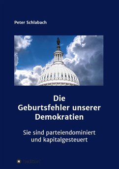 Die Geburtsfehler unserer Demokratien - Schlabach, Peter