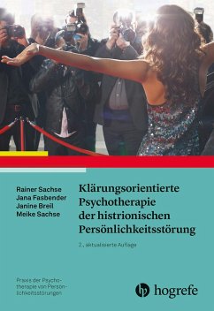 Klärungsorientierte Psychotherapie der histrionischen Persönlichkeitsstörung - Sachse, Rainer;Fasbender, Jana;Breil, Janine