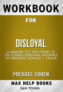 Workbook for Disloyal: A Memoir: The True Story of the Former Personal Attorney to President Donald J. Trump by Michael Cohen (eBook, ePUB) - Workbooks, MaxHelp