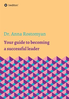 Your guide to becoming a successful leader - Rostomyan, Dr. Anna